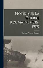 Notes sur la Guerre Roumaine (1916-1917) 
