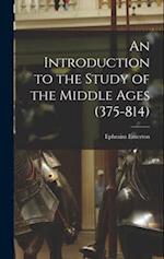 An Introduction to the Study of the Middle Ages (375-814) 
