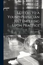 Letters to a Young Physician Just Entering Upon Practice 