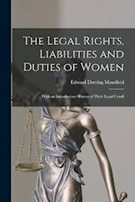 The Legal Rights, Liabilities and Duties of Women: With an Introductory History of Their Legal Condi 