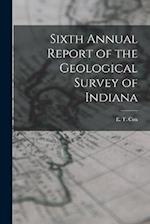 Sixth Annual Report of the Geological Survey of Indiana 