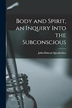 Body and Spirit, an Inquiry Into the Subconscious 