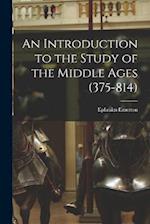 An Introduction to the Study of the Middle Ages (375-814) 