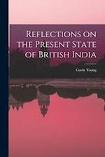 Reflections on the Present State of British India 