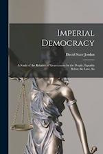 Imperial Democracy: A Study of the Relation of Government by the People, Equality Before the Law, An 