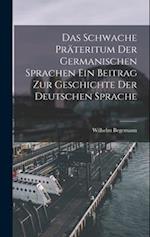 Das Schwache Präteritum der Germanischen Sprachen Ein Beitrag zur Geschichte der Deutschen Sprache 