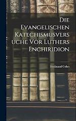 Die Evangelischen Katechismusversuche vor Luthers Enchiridion 