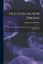 Old Flies in New Dresses: How to Dress Dry Flies With the Wings in the Natural Position and Some New 