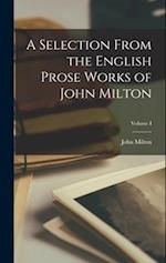 A Selection From the English Prose Works of John Milton; Volume I 