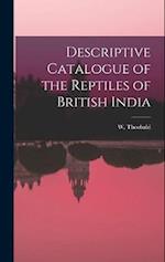 Descriptive Catalogue of the Reptiles of British India 
