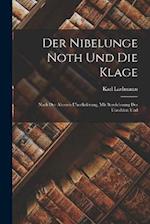 Der Nibelunge Noth und die Klage: Nach der Ältesten Überlieferung, mit Bezeichnung des Unechten Und 