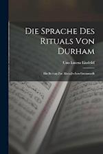 Die Sprache des Rituals von Durham: Ein Beitrag zur Altenglischen Grammatik 