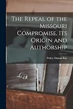 The Repeal of the Missouri Compromise, Its Origin and Authorship 
