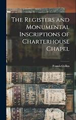 The Registers and Monumental Inscriptions of Charterhouse Chapel 