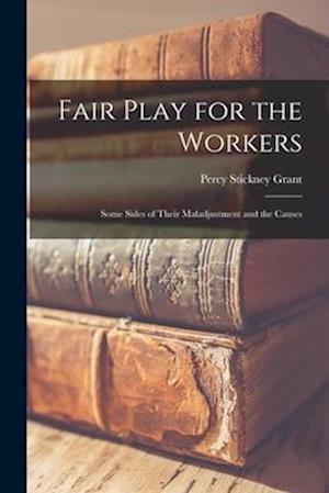 Fair Play for the Workers: Some Sides of Their Maladjustment and the Causes
