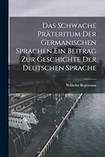 Das Schwache Präteritum der Germanischen Sprachen Ein Beitrag zur Geschichte der Deutschen Sprache 