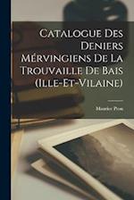 Catalogue des Deniers Mérvingiens de la Trouvaille de Bais (Ille-et-Vilaine) 