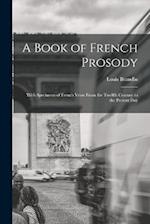 A Book of French Prosody: With Specimens of French Verse From the Twelfth Century to the Present Day 