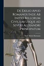 De Exilio Apud Romanos Inde ab Initio Bellorum Civilium Usque ad Severi Alexandri Principatum 