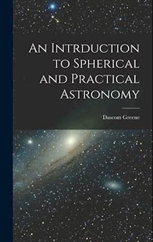 An Intrduction to Spherical and Practical Astronomy
