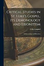Critical Studies in St. Luke's Gospel, its Demonology and Ebionitism: Its Demonology and Ebionitism 