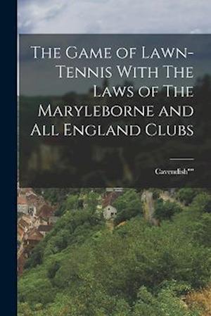 The Game of Lawn-Tennis With The Laws of The Maryleborne and All England Clubs