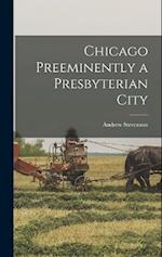 Chicago Preeminently a Presbyterian City 