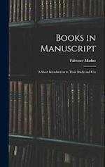 Books in Manuscript: A Short Introduction to Their Study and Use 