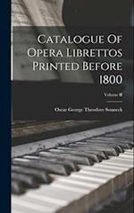 Catalogue Of Opera Librettos Printed Before 1800; Volume II 