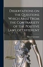 Dissertations on the Questions Which Arise From the Contrariety of the Positive Laws of Different 