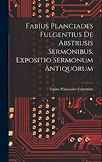 Fabius Planciades Fulgentius de Abstrusis Sermonibus, Expositio Sermonum Antiquorum 