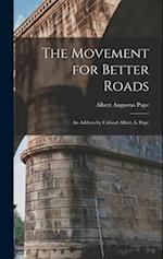 The Movement for Better Roads: An Address by Colonel Albert A. Pope 