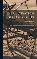 The Cultivation of Citrus Fruits: A Short Treatise With Special Reference to Fertilization 