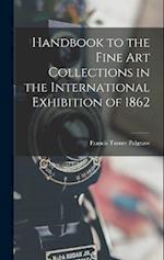 Handbook to the Fine art Collections in the International Exhibition of 1862 