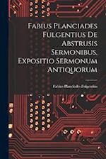 Fabius Planciades Fulgentius de Abstrusis Sermonibus, Expositio Sermonum Antiquorum 