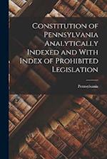 Constitution of Pennsylvania Analytically Indexed and With Index of Prohibited Legislation 