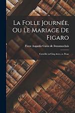 La Folle Journée, ou Le Mariage de Figaro: Comédie en Cinq Actes, en Prose 
