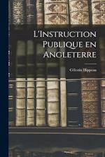 L'Instruction Publique en Angleterre 