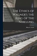 The Ethics of Wagner's the Ring of the Nibelung 