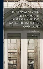 The Royal Water-Lily of South America, and the Water-Lilies of our Own Land: Their History 