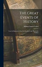 The Great Events of History: From the Beginning of the Christian Era to the Nineteenth Century 