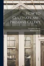 How to Cultivate and Preserve Celery 