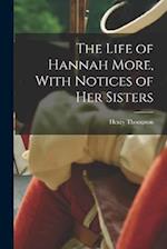 The Life of Hannah More, With Notices of Her Sisters 