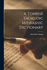 A Tonrise Talmudic Midrashic Dictionary