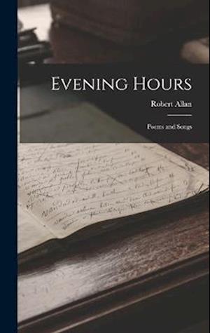 Evening Hours: Poems and Songs