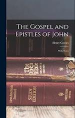 The Gospel and Epistles of John: With Notes 