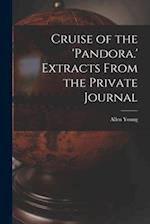 Cruise of the 'Pandora.' Extracts From the Private Journal 