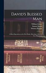 David's Blessed Man: A Short Exposition on the First Psalm, Directing A man to True Happiness 