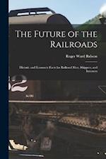The Future of the Railroads: Historic and Economic Facts for Railroad Men, Shippers, and Investors 
