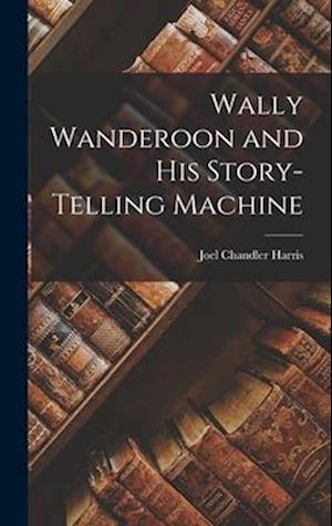 Wally Wanderoon and his Story-Telling Machine